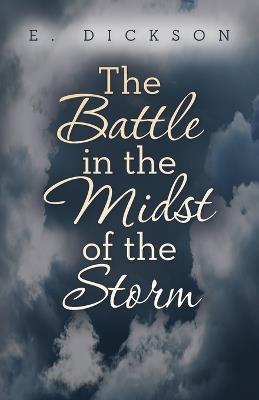 The Battle in the Midst of the Storm - E Dickson - cover