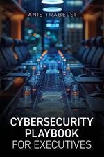 Cybersecurity Playbook for Executives