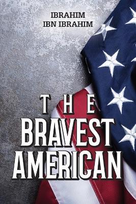 The Bravest American - Ibrahim Ibn Ibrahim - cover