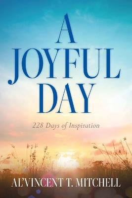 A Joyful Day: 228 Days of Inspiration - Al'vincent T Mitchell - cover