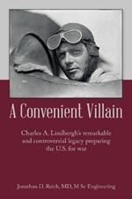 A Convenient Villain: Charles A. Lindbergh's remarkable and controversial legacy preparing the U.S. for war