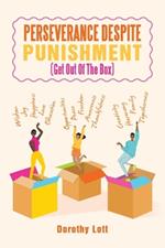 Perseverance Despite Punishment: (Get Out Of The Box)