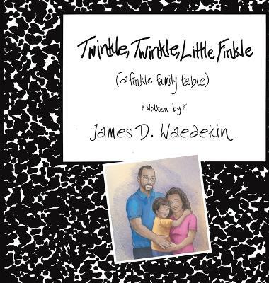 Twinkle, Twinkle, Little Finkle: A Finkle Family Fable - James D Waedekin - cover