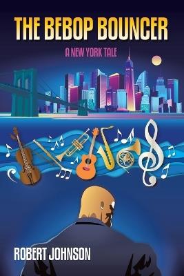 The BeBop Bouncer: A New York Tale - Robert Johnson - cover