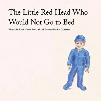 The Little Red Head Who Would Not Go to Bed - Karin Currie Rowland - cover