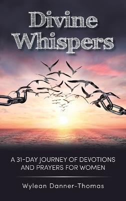 Divine Whispers: A 31 Day Journey of Devotions And Prayers For Women - Wylean Danner-Thomas - cover