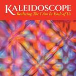 Kaleidoscope: Realizing The I Am In Each of Us