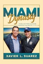 Miami Dynasty: How Father and Son Shaped the Magic City