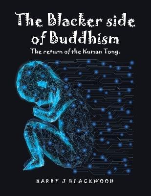 The Blacker side of Buddhism: The return of the Kuman Tong. - Harry J Blackwood - cover