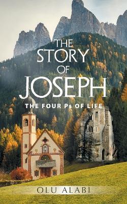The Story of Joseph: THE FOUR Ps OF LIFE - Olu Alabi - cover