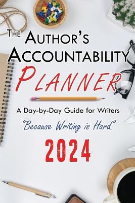 The Author's Accountability Planner 2024: A Day-to-Day Guide for Writers - cover