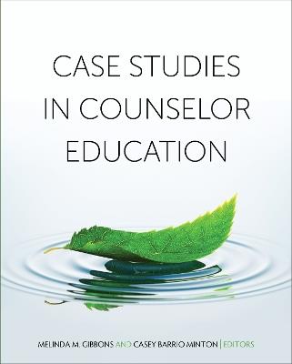 Case Studies in Counselor Education - Melinda M. Gibbons,Casey Barrio Minton - cover
