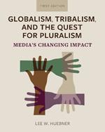 Globalism, Tribalism, and the Quest for Pluralism: Media's Changing Impact