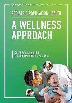 Pediatric Population Health: A Wellness Approach - Susan Ward,Frank Ward - cover