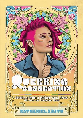 Queering Connection: Narratives of Healing in Relational Cultural Therapy with Queer and Transgender Clients - Nathaniel Smith - cover