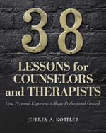 38 Lessons for Counselors and Therapists: How Personal Experiences Shape Professional Growth