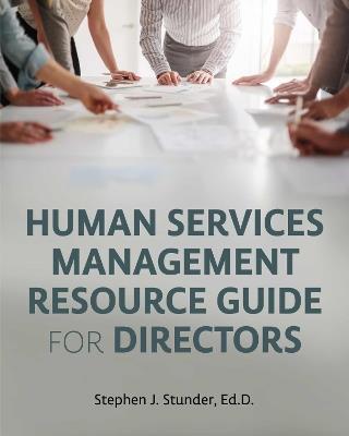 Human Services Management Resource Guide for Directors - Stephen J. Stunder - cover