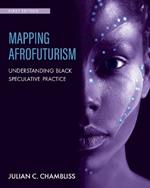 Mapping Afrofuturism: Understanding Black Speculative Practice