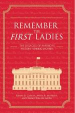 Remember the First Ladies: The Legacies of America's History-Making Women