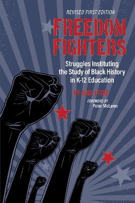 Freedom Fighters: Struggles Instituting the Study of Black History in K-12 Education - Abul Pitre - cover