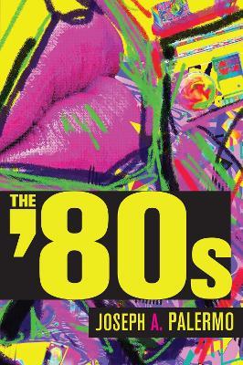 The Eighties - Joseph A. Palmero - cover