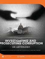 Investigating and Prosecuting Corruption: An Anthology