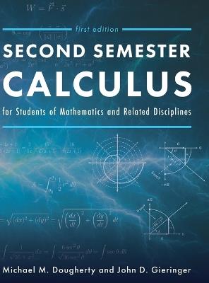 Second Semester Calculus for Students of Mathematics and Related Disciplines - Michael M Dougherty,John Gieringer - cover