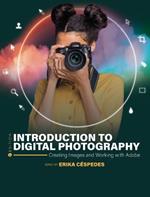Introduction to Digital Photography: Creating Images and Working with Adobe