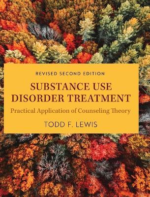 Substance Use Disorder Treatment: Practical Application of Counseling Theory (Revised Second) - Todd F Lewis - cover