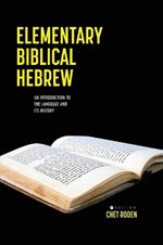 Elementary Biblical Hebrew: An Introduction to the Language and its History