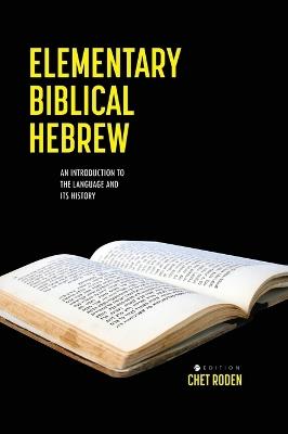 Elementary Biblical Hebrew: An Introduction to the Language and its History - Chet Roden - cover