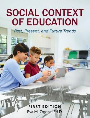 Social Context of Education: Past, Present, and Future Trends - Eva M Ogens - cover