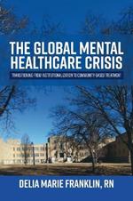 The Global Mental Healthcare Crisis: Transitioning from Institutionalization to Community-Based Treatment