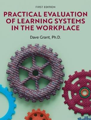 Practical Evaluation of Learning Systems in the Workplace - Dave Grant - cover