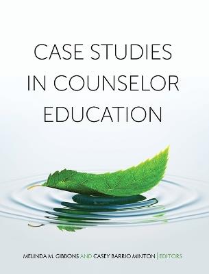 Case Studies in Counselor Education - Melinda M Gibbons,Casey Barrio Minton - cover