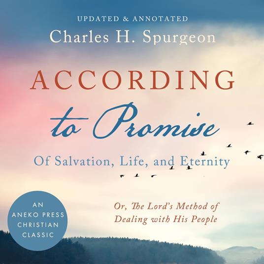 According to the Promise: Of Salvation, Life, and Eternity.