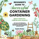 Beginner's Guide to Successful Container Gardening