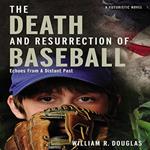 The Death and Resurrection of Baseball