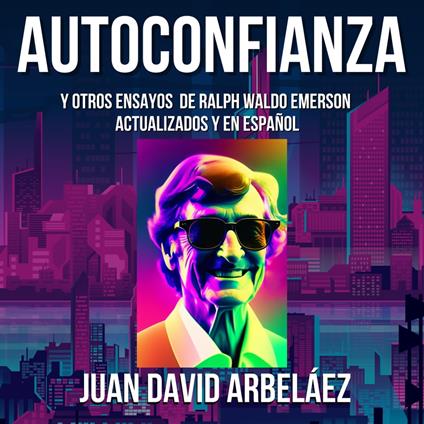 Autoconfianza y Otros Ensayos De Ralph Waldo Emerson - Actualizados y En Español