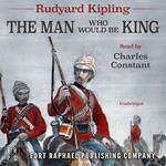 Rudyard Kipling's The Man Who Would Be King - Unabridged