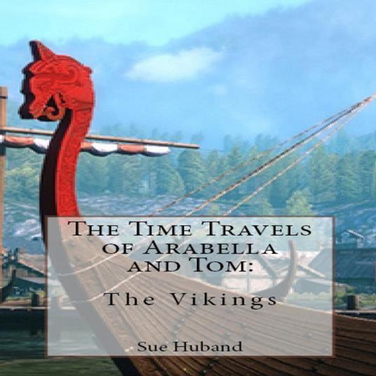 The Time Travels of Arabella and Tom: The Vikings