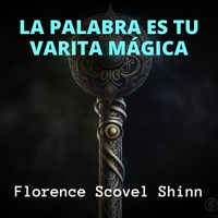 La Palabra es tu Varita Mágica - Scovel Shinn, Florence - Audiolibro in  inglese