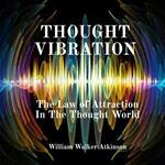 Thought Vibration: The Law of Attraction In The Thought World