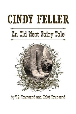Cindy Feller: An Old West Fairy Tale - Chloë Townsend,T Q Townsend - cover