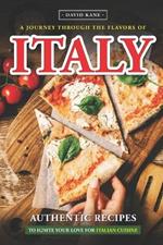 A Journey Through the Flavors of Italy: Authentic Recipes to Ignite Your Love for Italian Cuisine