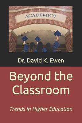 Beyond the Classroom: Trends in Higher Education - David K Ewen - cover