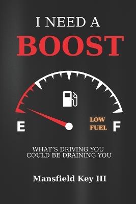 I Need A Boost: What's Driving You Could Be Draining You - Mansfield Key - cover