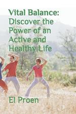Vital Balance: Discover the Power of an Active and Healthy Life