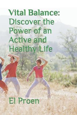 Vital Balance: Discover the Power of an Active and Healthy Life - El Proen - cover