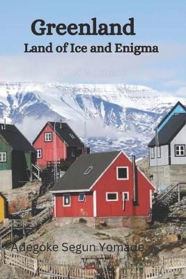 Greenland History: Land of Ice and Enigma - Segun Yomade Adegoke - cover